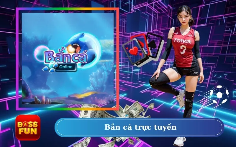 Bắn cá trực tuyến