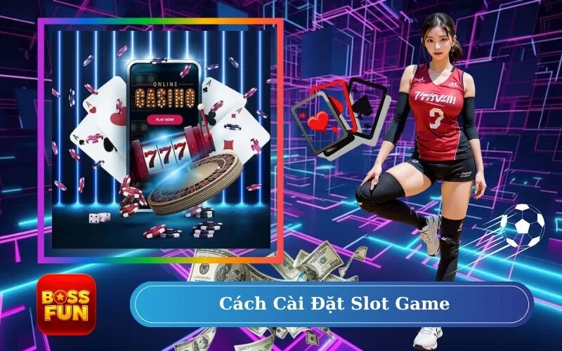Cách Cài Đặt Slot Game