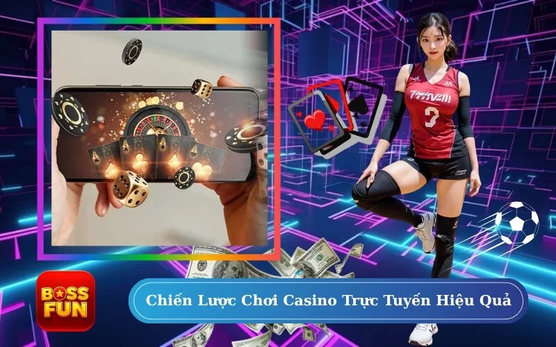 Chiến Lược Chơi Casino Trực Tuyến Hiệu Quả