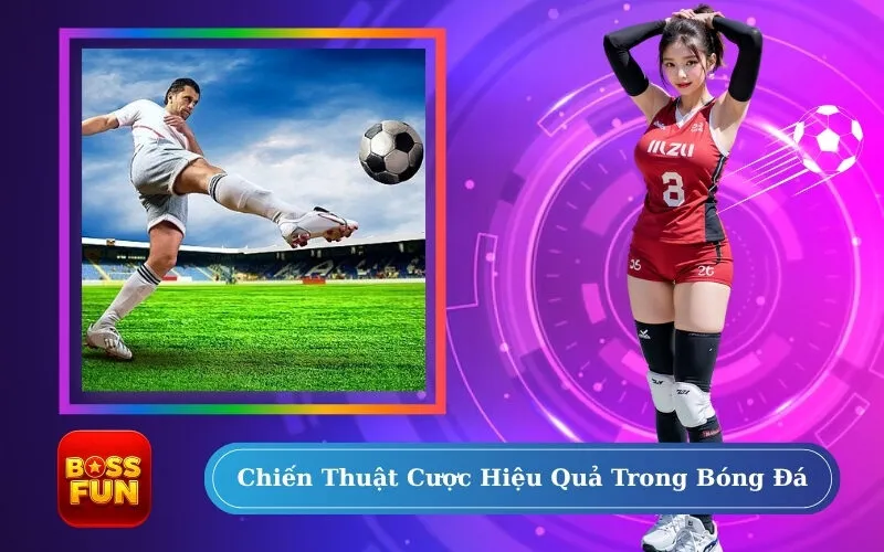 Chiến Thuật Cược Hiệu Quả Trong Bóng Đá