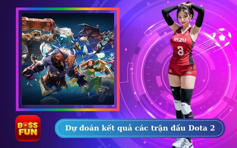 Dự đoán kết quả các trận đấu Dota 2