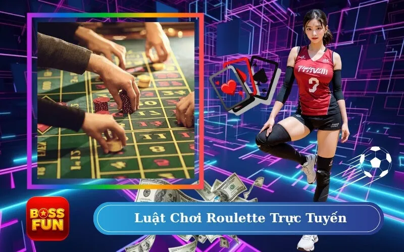 Luật Chơi Roulette Trực Tuyến