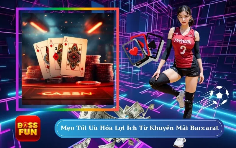 Mẹo Tối Ưu Hóa Lợi Ích Từ Khuyến Mãi Baccarat