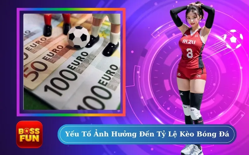 Yếu Tố Ảnh Hưởng Đến Tỷ Lệ Kèo Bóng Đá